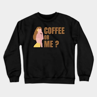 Coffee or Me ? Crewneck Sweatshirt